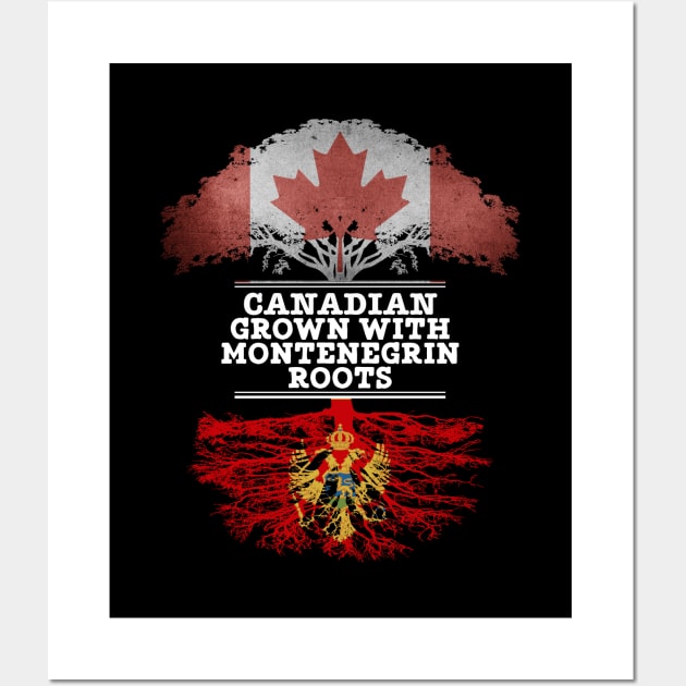 Canadian Grown With Montenegrin Roots - Gift for Montenegrin With Roots From Montenegro Wall Art by Country Flags